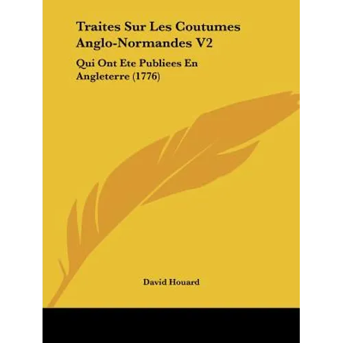 Traites Sur Les Coutumes Anglo-Normandes V2: Qui Ont Ete Publiees En Angleterre (1776)