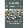 Modular Construction: The Future of Fast-Track Building Projects