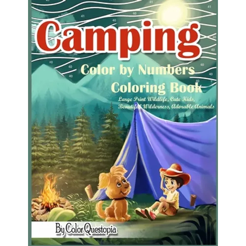 Camping Color By Numbers Coloring Book Large Print Wildlife, Cute Kids, Beautiful Wilderness, Adorable Animals: And Scenic Forests, Lakes and Mountain