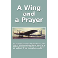 A Wing and a Prayer: The Personal Narrative of Ralph Freund Who Flew 32 Missions Over Europe During WWII