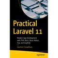 Practical Laravel 11: Modern App Development with Php, React, React Native, Vue and Graphql