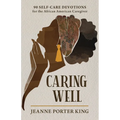 Caring Well: 90 Self-Care Devotions for the African American Caregiver