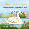 Tilly The Swan: A true story about a very special swan from the London Docklands