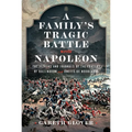 A Family's Tragic Battle with Napoleon: The Letters and Journals of the Frasers of Ballindoun and Unetts of Woodlands