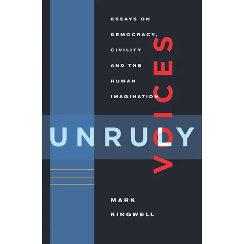 Unruly Voices: Essays on Democracy, Civility and the Human Imagination