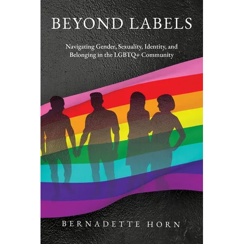 Beyond Labels: Navigating Gender, Sexuality, Identity, and Belonging in the LGBTQ+ Community