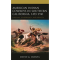 American Indian Cowboys in Southern California, 1493-1941: Survival, Sovereignty, and Identity