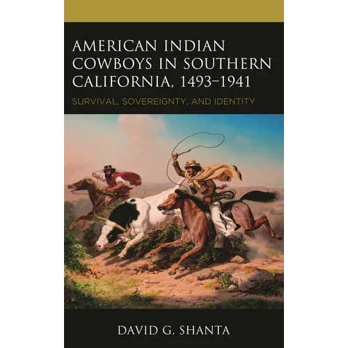 American Indian Cowboys in Southern California, 1493-1941: Survival, Sovereignty, and Identity