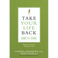 Take Your Life Back Day by Day: Inspiration to Live Free One Day at a Time