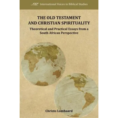 The Old Testament and Christian Spirituality: Collected Methodological Essays, South African and General Perspectives