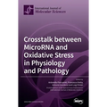 Crosstalk between MicroRNA and Oxidative Stress in Physiology and Pathology