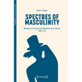 Spectres of Masculinity: Manhood in Victorian and Edwardian Ghost Stories, 1860-1914