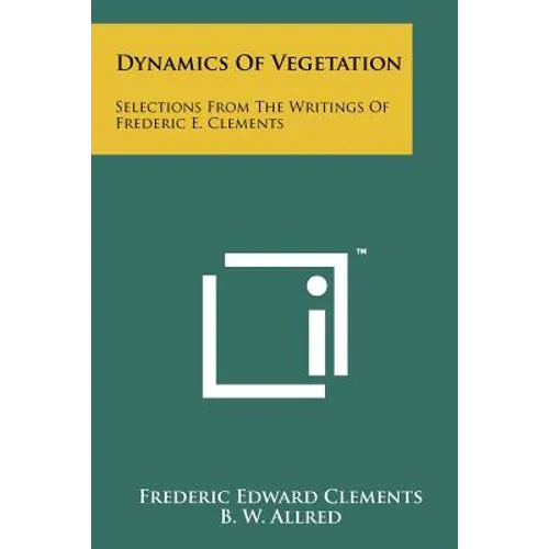 Dynamics of Vegetation: Selections from the Writings of Frederic E. Clements