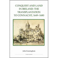 Conquest and Land in Ireland: The Transplantation to Connacht, 1649-1680