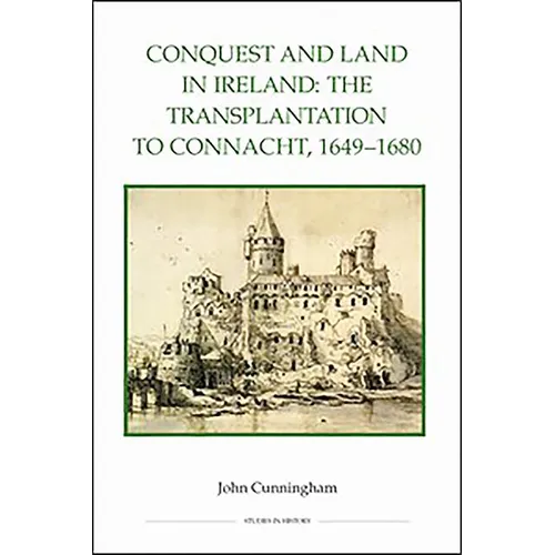 Conquest and Land in Ireland: The Transplantation to Connacht, 1649-1680