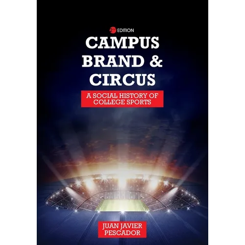 Campus, Brand, and Circus: A Social History of College Sports