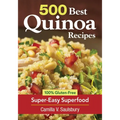 500 Best Quinoa Recipes: 100% Gluten-Free Super-Easy Superfood