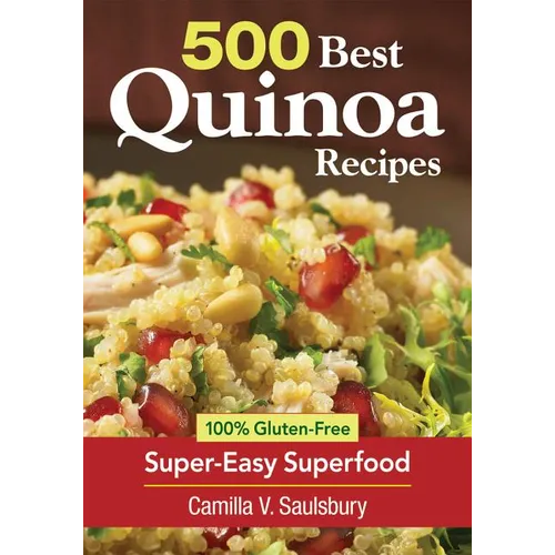 500 Best Quinoa Recipes: 100% Gluten-Free Super-Easy Superfood