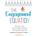 The Engagement Equation: Practical Tools for Capturing Attention and Building Connection