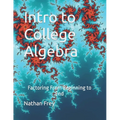Intro to College Algebra: Factoring From Beginning to End