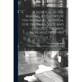 A Hospital in the Making. A History of the National Hospital for the Paralysed and Epileptic (Albany Memorial) 1859-1901