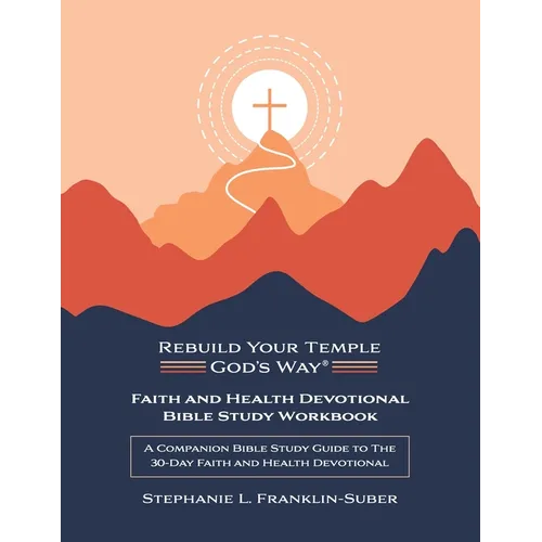 Faith and Health Devotional Bible Study Workbook: A Companion Bible Study Guide to the 30-Day Faith and Health Devotional
