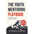 The Youth Mentoring Playbook Volume 1: A 30-Day Guide to Invest in the Next Generation