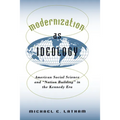 Modernization as Ideology: American Social Science and Nation Building in the Kennedy Era
