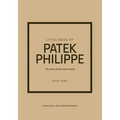 Little Book of Patek Philippe: The Story of the Iconic Fashion Brand