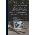 Antique and Modern Jewelry, Necklaces, Brooches, Cameos, Gems, Egyptian Beads and Antiques, by Order of Mr. R. G. Fairchild