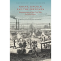 Grant, Lincoln and the Freedmen: Reminiscences of the Civil War by John Eaton