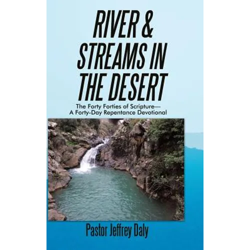 River & Streams in the Desert: The Forty Forties of Scripture-A Forty-Day Repentance Devotional