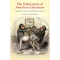 The Fabrication of American Literature: Fraudulence and Antebellum Print Culture