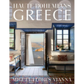 Haute Bohemians: Greece: Historic and Contemporary Interiors of Greece--A Glorious, Intimate Homage to This Magical Country from Photographer and Writ