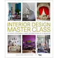 Interior Design Master Class: 100 Lessons from America's Finest Designers on the Art of Decoration