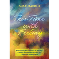 This Time with Feeling: Reimagining the Experience of Worship: Creating the Space for Personal and Communal Transformation