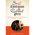 Sin and Confession in Colonial Peru: Spanish-Quechua Penitential Texts, 1560-1650