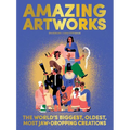 Amazing Artworks: The Biggest, Oldest, Most Jaw-Dropping Creations (Children's Books about Art, Art History Kids)