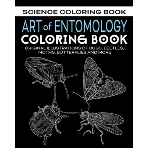 Art of Entomology Coloring Book: Original Illustrations of Bugs, Beetles, Moths, Butterflies, and More