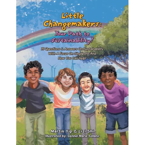 Little Changemakers: Your Path to Sustainability!: 15 Questions & Answers On Sustainability With A Focus On Singapore And How You Can Help!