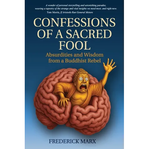 Confessions of a Sacred Fool: Absurdities and Wisdom from a Buddhist Rebel