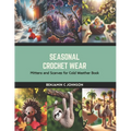 Seasonal Crochet Wear: Mittens and Scarves for Cold Weather Book