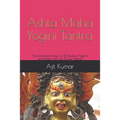 Ashta Maha Yogini Tantra: The Evocation magic of 8 Powerful Yogini's originated from the Divine Mother
