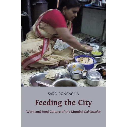 Feeding the City: Work and Food Culture of the Mumbai Dabbawalas