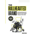 The Bullhearted Brand: Building Bullish Restaurant Brands That Charge Ahead of the Herd