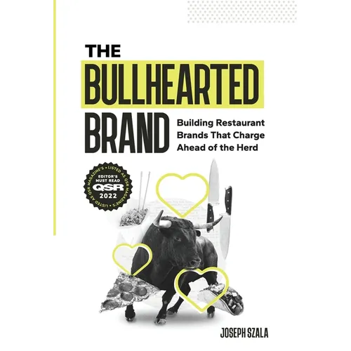 The Bullhearted Brand: Building Bullish Restaurant Brands That Charge Ahead of the Herd