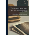 Essay on Milton; With Notes, Abstract, Chronological Summaries, Etc.