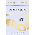 Pressure Off: Learning to Embrace the Gift of God's Grace
