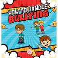 How To Handle Bullying: A kid's guide on how to spot and how to stop bullying