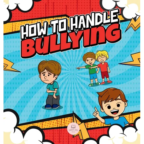 How To Handle Bullying: A kid's guide on how to spot and how to stop bullying